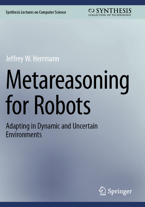 Metareasoning for Robots - Jeffrey W. Herrmann