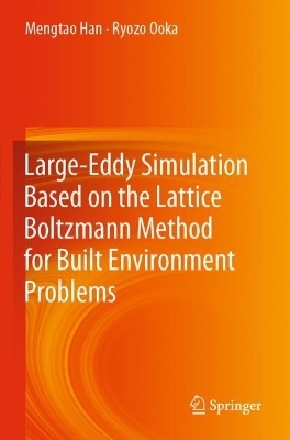 Large-Eddy Simulation Based on the Lattice Boltzmann Method for Built Environment Problems - Mengtao Han, Ryozo Ooka