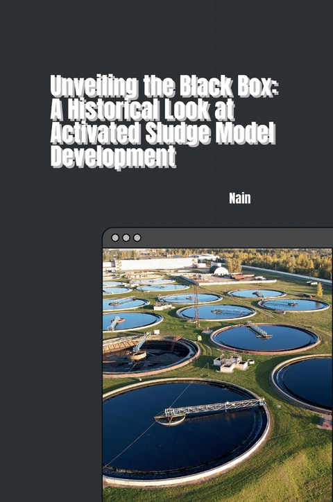 Unveiling the Black Box: A Historical Look at Activated Sludge Model Development -  Nain