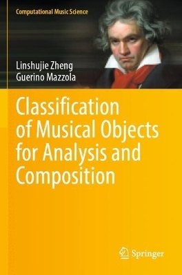 Classification of Musical Objects for Analysis and Composition - Linshujie Zheng, Guerino Mazzola