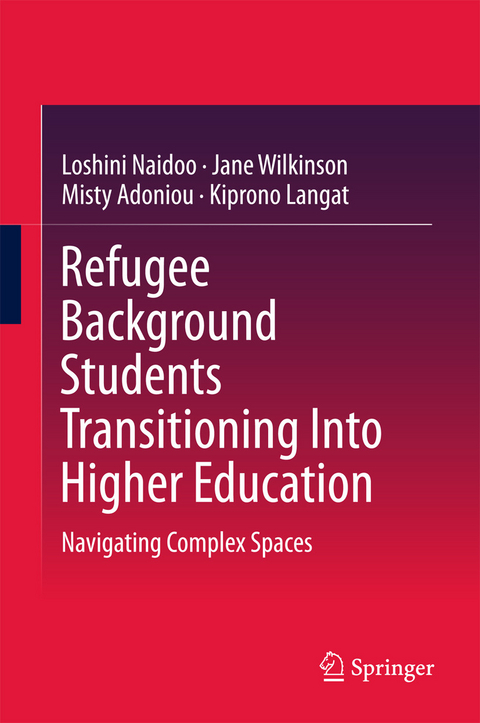 Refugee Background Students Transitioning Into Higher Education -  Misty Adoniou,  Kiprono Langat,  Loshini Naidoo,  Jane Wilkinson