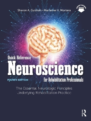 Quick Reference Neuroscience for Rehabilitation Professionals - Sharon A. Gutman, Marianne H. Mortera