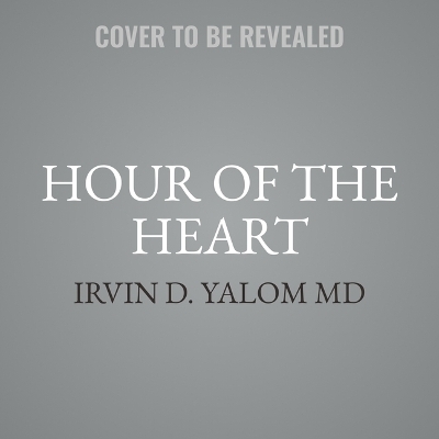 Hour of the Heart - Irvin D Yalom
