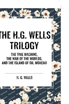 The H.G. Wells Trilogy - H G Wells