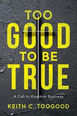 Too Good to be True - Keith C Toogood