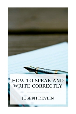 How to Speak and Write Correctly - Joseph Devlin