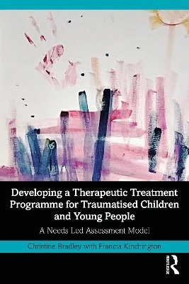 Developing a Therapeutic Treatment Programme for Traumatised Children and Young People - Christine Bradley, Francia Kinchington