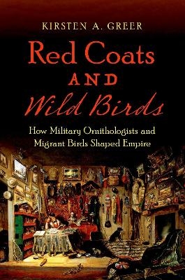 Red Coats and Wild Birds - Kirsten A. Greer