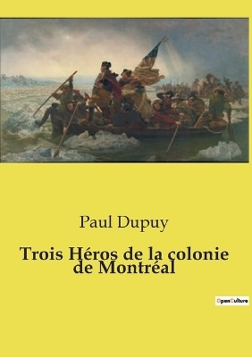 Trois H�ros de la colonie de Montr�al - Paul Dupuy