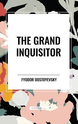 The Grand Inquisitor - Fyodor Dostoyevsky