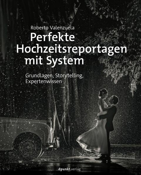 Perfekte Hochzeitsreportagen mit System -  Roberto Valenzuela