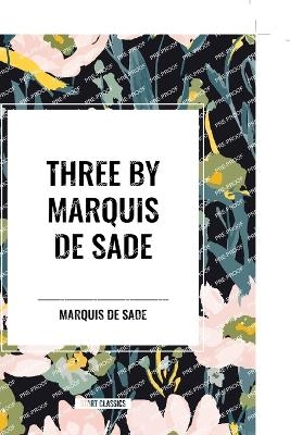 Three by Marquis de Sade - Marquis de Sade