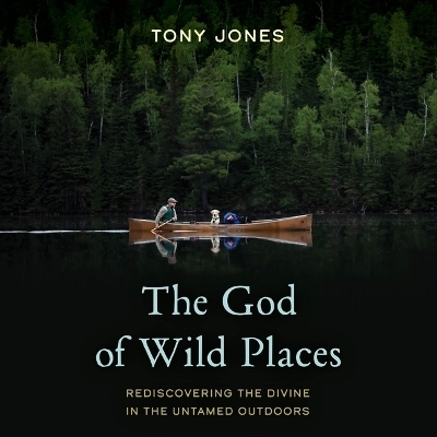 The God of Wild Places - Tony Jones