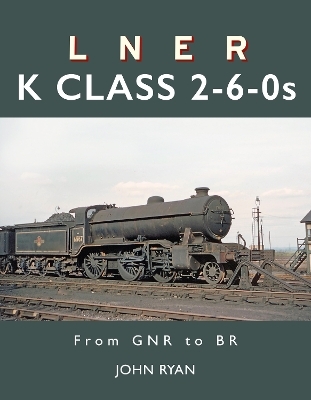 LNER K Class 2-6-0's - John Ryan