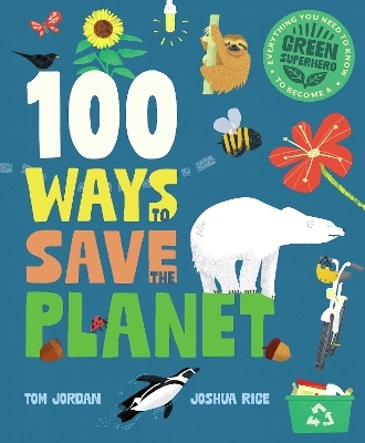 100 Ways to Save the Planet - Joshua Rice, Tom Jordan