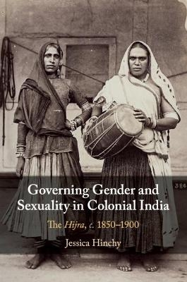 Governing Gender and Sexuality in Colonial India - Jessica Hinchy