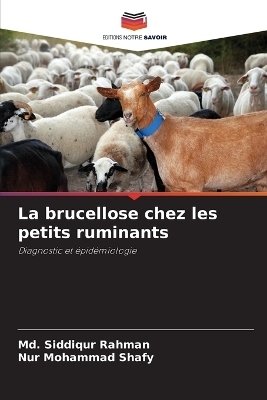 La brucellose chez les petits ruminants - MD Siddiqur Rahman, Nur Mohammad Shafy