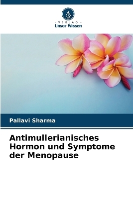 Antimullerianisches Hormon und Symptome der Menopause - Pallavi Sharma