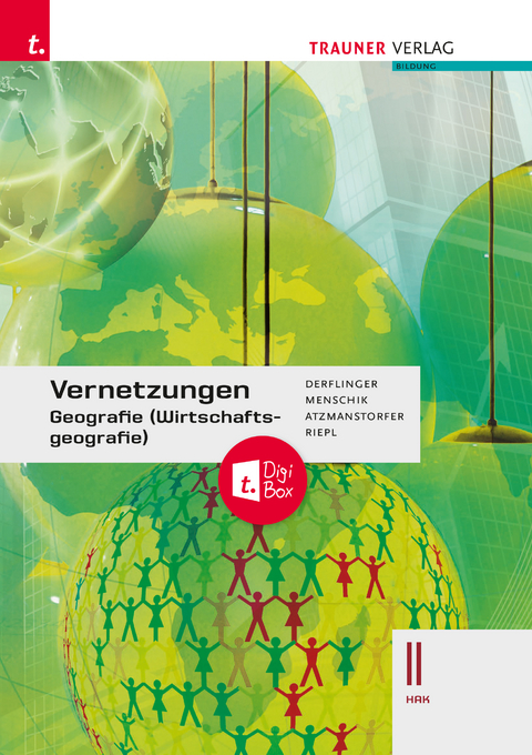 Vernetzungen - Geografie (Wirtschaftsgeografie) II HAK + TRAUNER-DigiBox - Peter Atzmanstorfer, Manfred Derflinger, Gottfried Menschik, Florian Riepl