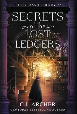 Secrets of the Lost Ledgers - C J Archer