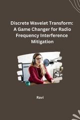 Discrete Wavelet Transform: A Game Changer for Radio Frequency Interference Mitigation -  Ravi