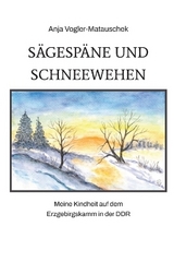 Sägespäne und Schneewehen - Anja Vogler-Matauschek