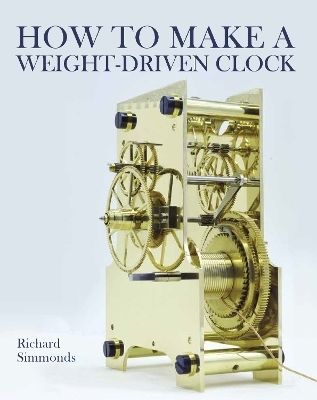 How to Make a Weight-Driven Clock - Richard Simmonds