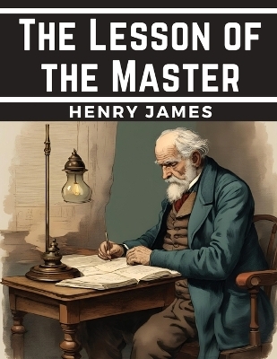 The Lesson of the Master -  Henry James