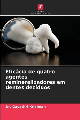 Efic�cia de quatro agentes remineralizadores em dentes dec�duos - Dr Gayathri Krishnan