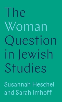 The Woman Question in Jewish Studies - Professor Susannah Heschel, Sarah Imhoff