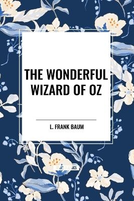 The Wonderful Wizard of Oz - L Frank Baum, W W Denslow