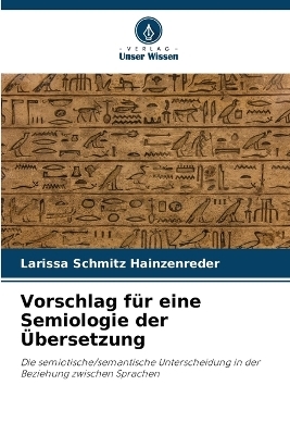 Vorschlag f�r eine Semiologie der �bersetzung - Larissa Schmitz Hainzenreder