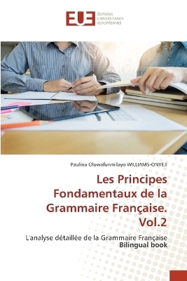 Les Principes Fondamentaux de la Grammaire Fran�aise. Vol.2 - Paulina Oluwafunmilayo WILLIAMS-ONYEJI