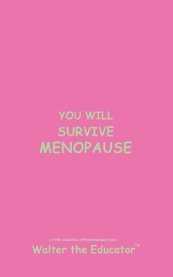 You Will Survive Menopause -  Walter the Educator