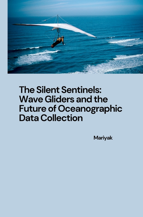 The Silent Sentinels: Wave Gliders and the Future of Oceanographic Data Collection -  Mariyak