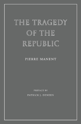 The Tragedy of the Republic - Pierre Manent