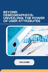 Beyond Demographics: Unveiling the Power of User Attributes -  Williams