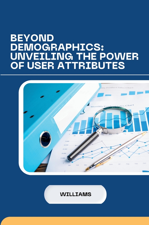 Beyond Demographics: Unveiling the Power of User Attributes -  Williams