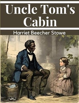 Uncle Tom's Cabin -  Harriet Beecher Stowe