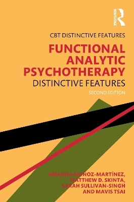 Functional Analytic Psychotherapy - Amanda Muñoz-Martínez, Matthew D. Skinta, Sarah Sullivan-Singh, Barbara Kohlenberg, Mavis Tsai