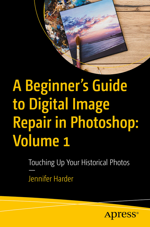 A Beginner’s Guide to Digital Image Repair in Photoshop: Volume 1 - Jennifer Harder