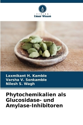 Phytochemikalien als Glucosidase- und Amylase-Inhibitoren - Laxmikant H Kamble, Varsha V Sonkamble, Nilesh S Wagh