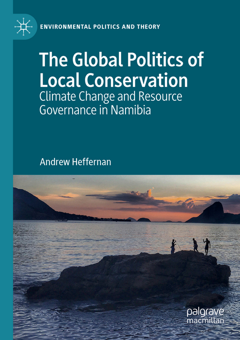 The Global Politics of Local Conservation - Andrew Heffernan