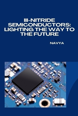 III-Nitride Semiconductors: Lighting the Way to the Future -  Navya