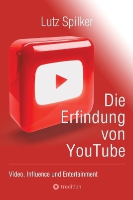 Die Erfindung von YouTube - Lutz Spilker