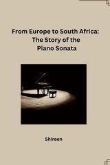 From Europe to South Africa: The Story of the Piano Sonata -  Shireen