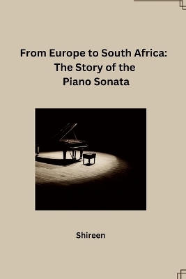 From Europe to South Africa: The Story of the Piano Sonata -  Shireen