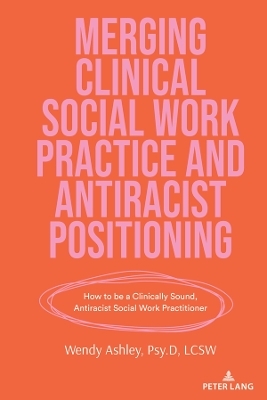 Merging Clinical Social Work Practice and Antiracist Positioning - Wendy Ashley