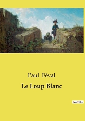 Le Loup Blanc - Paul F�val