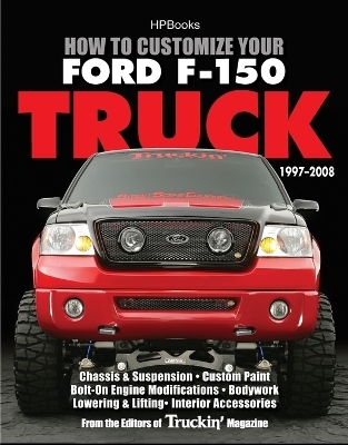 How to Customize Your Ford F-150 Truck, 1997-2008 -  Editors of Truckin' Magazine